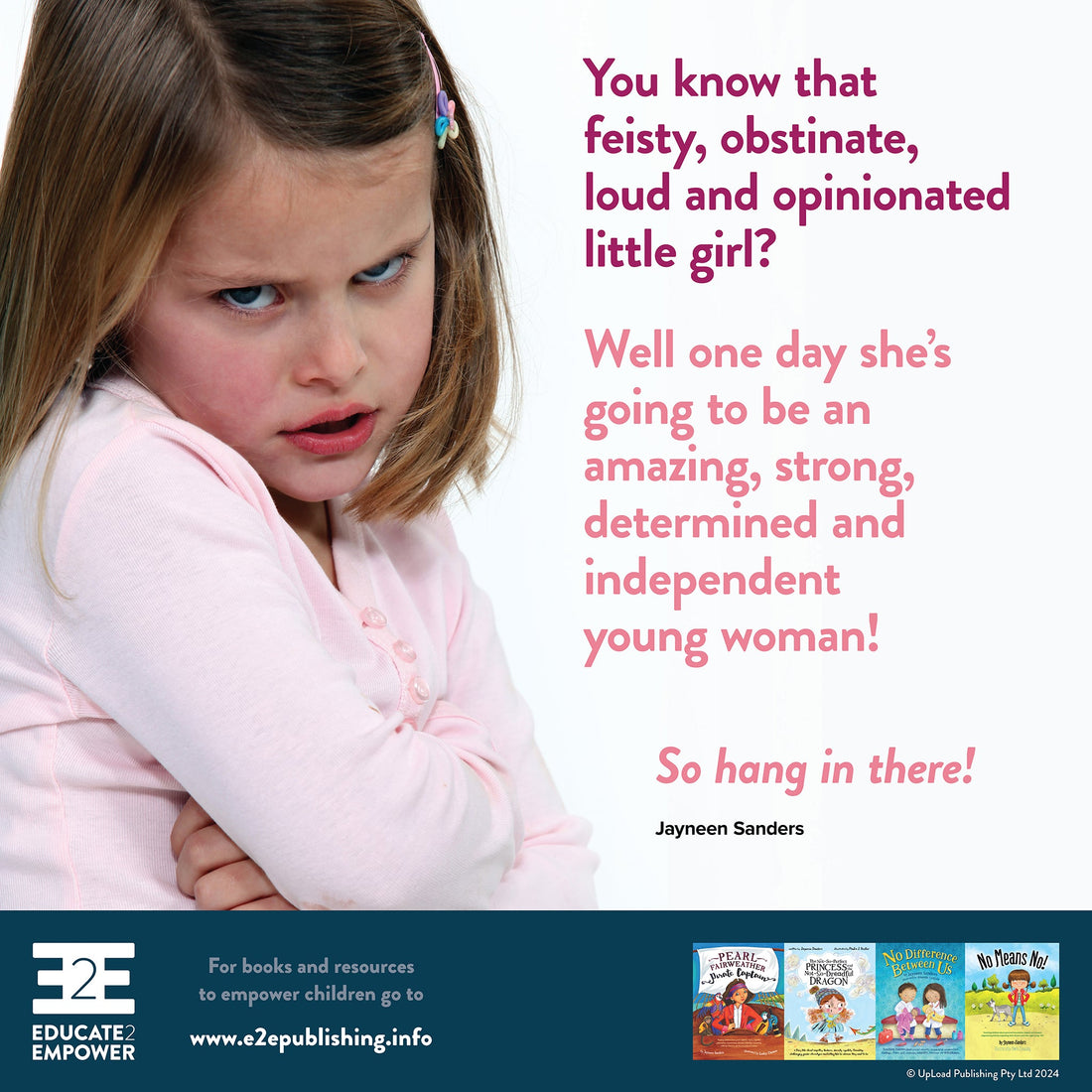 You know that feisty, obstinate, loud and opinionated little girl?