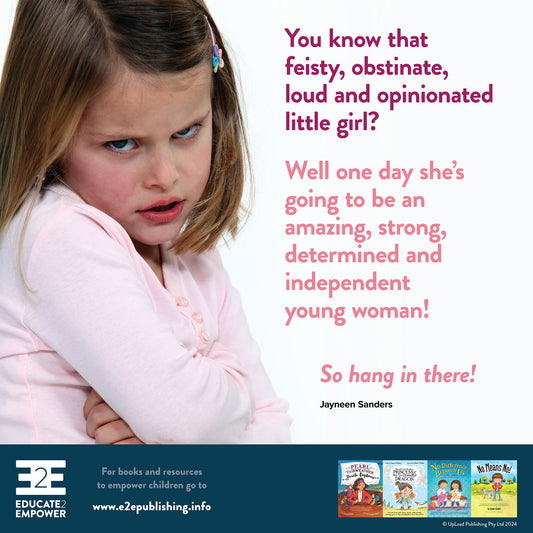 You know that feisty, obstinate, loud and opinionated little girl?