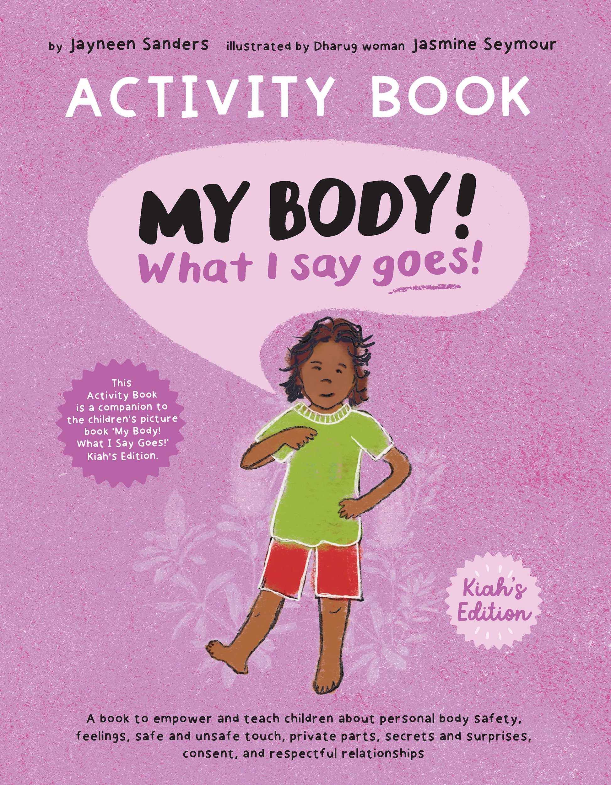 The cover of the book 'My Body! what I Say Goes! Kiah's Edition. Activity Book.' by Jayneen Sanders