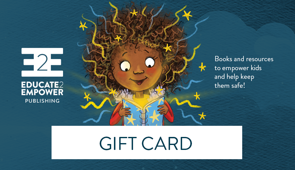 An image of a girl reading a book out of which magiacal sparks are flying. She is sat atop a banner reading Gift Card. The image is captioned by the Educate2Empower logo and the tagline "Books and resources to empower kids and help keep them safe!