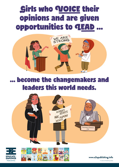 A poster for children titled 'Girls who voice their opinions and are given opportunities to lead... become the changemakers and leaders this world needs.' accompanied by cartoons images of three young girls speaking up for social justice issues and below this the same girls as adults now working as a lawmaker, protesting for women's rights and working as the Secretary-General of the United Nations. 