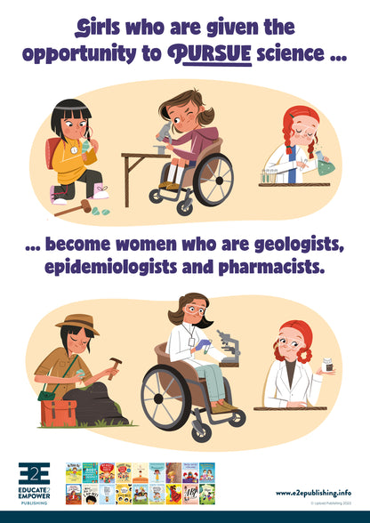 A poster for children titled 'Girls who are given the opportunity to pursue science... become women who are geologists, epidemiologists and pharmacists.' This is accompanied by cartoon images of three young girls exploring their interest's in science and below this the same girls as adults working in science occupations.